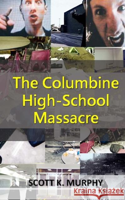 The Columbine High-School Massacre Scott K. Murphy 9781523234387 Createspace Independent Publishing Platform - książka