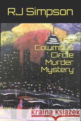 The Columbus Circle Murder Mystery Rj Simpson 9781698172507 Independently Published - książka