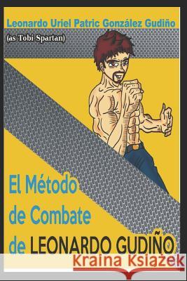 The combat method of Leonardo Gudiño Gonzalez Gudiño, Leonardo Uriel Patric 9781793455697 Independently Published - książka