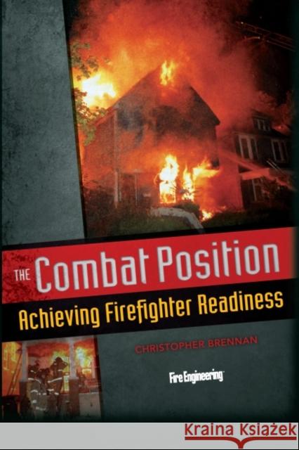 The Combat Position: Achieving Firefighter Readiness Brennan, Christopher 9781593702496 Fire Engineering Books - książka