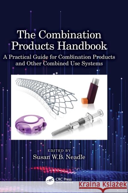 The Combination Products Handbook: A Practical Guide for Combination Products and Other Combined Use Systems Susan Neadle 9781032291628 CRC Press - książka