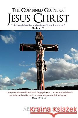 The Combined Gospel of Jesus Christ Abner Smith 9781425150167 Trafford Publishing - książka