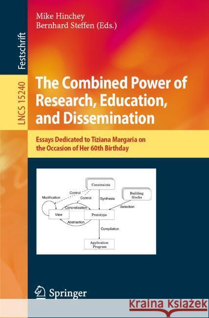 The Combined Power of Research, Education, and Dissemination: Essays Dedicated to Tiziana Margaria on the Occasion of Her 60th Birthday Mike Hinchey Bernhard Steffen 9783031738869 Springer - książka