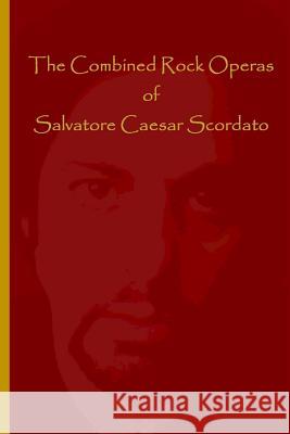 The Combined Rock Operas of Salvatore Caesar Scordato 9781448641871 Createspace Independent Publishing Platform - książka