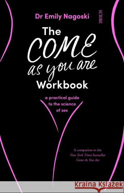 The Come As You Are Workbook: a practical guide to the science of sex Dr Emily Nagoski 9781912854554 Scribe Publications - książka