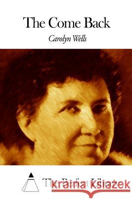 The Come Back Carolyn Wells The Perfect Library 9781507796139 Createspace - książka