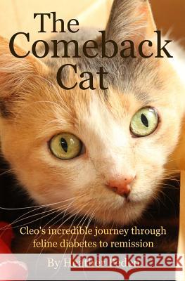 The Comeback Cat: Cleo's incredible journey through feline diabetes to remission Peden, Heather 9780995828902 Heather Peden - książka