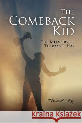 The Comeback Kid: the memoirs of Thomas L. Hay Hay, Thomas Leonard 9781463772468 Createspace - książka