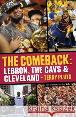 The Comeback: Lebron, the Cavs & Cleveland: How Lebron James Came Home and Brought Cleveland a Championship Terry Pluto 9781938441882 Gray & Company Publishers - książka