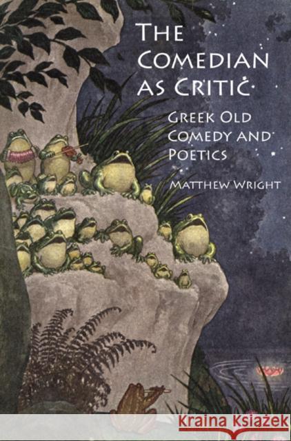 The Comedian as Critic: Greek Old Comedy and Poetics Wright, Matthew 9781780930299  - książka