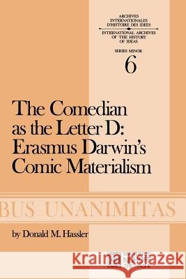 The Comedian as the Letter D: Erasmus Darwin's Comic Materialism Donald M. Hassler D. M. Hassler 9789024715534 Springer - książka