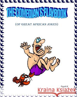 The Comedian's Playbook: Of Great African Jokes Pusch K 9781502487872 Createspace - książka