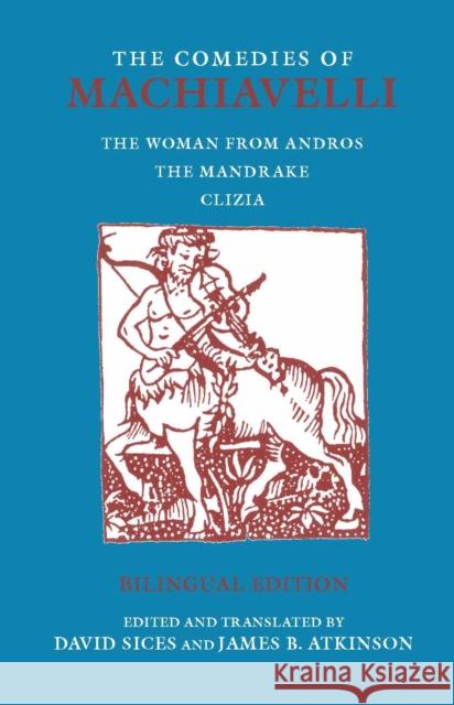 The Comedies of Machiavelli: The Woman from Andros; The Mandrake; Clizia James B. Atkinson 9780872209015 HACKETT PUBLISHING CO, INC - książka