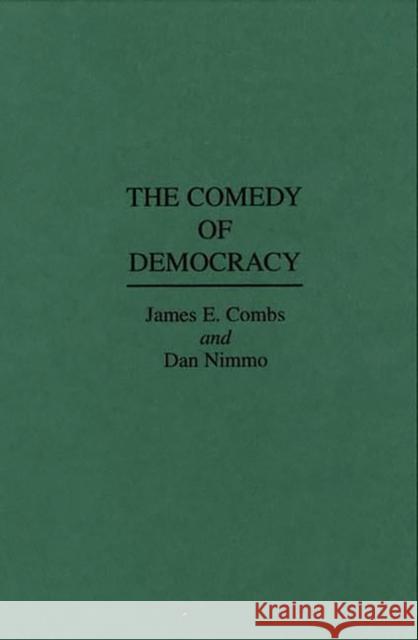 The Comedy of Democracy James E. Combs Robert H. Blank Dan Nimmo 9780275949792 Praeger Publishers - książka