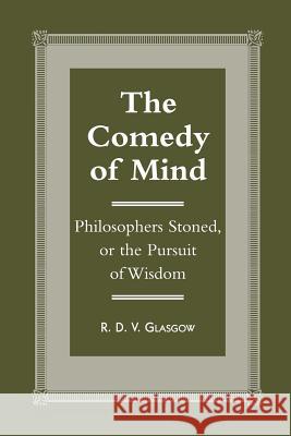 The Comedy of Mind: Philosophers Stoned, or the Pursuit of Wisdom R. D. V. Glasgow 9781480234949 Createspace - książka