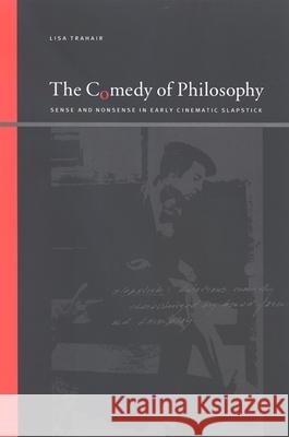 The Comedy of Philosophy: Sense and Nonsense in Early Cinematic Slapstick Lisa Trahair 9780791472484 State University of New York Press - książka