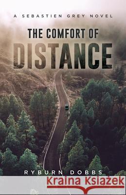 The Comfort of Distance: A Sebastien Grey Novel Ryburn Dobbs 9781735250601 Dandiprat Press - książka