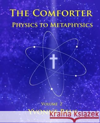 The Comforter Physics to Metaphysics Yvonne Reus 9781534841901 Createspace Independent Publishing Platform - książka