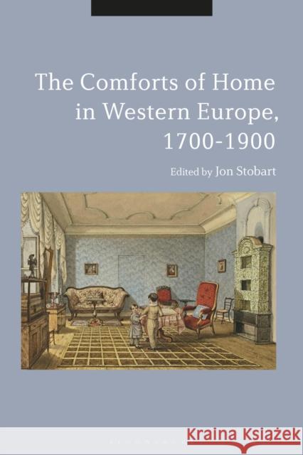 The Comforts of Home in Western Europe, 1700-1900 Stobart, Jon 9781350092952 Bloomsbury Academic - książka