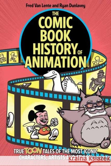 The Comic Book History of Animation: True Toon Tales of the Most Iconic Characters, Artists and Styles! Fred Va Ryan Dunlavey 9781684058297 Idea & Design Works - książka