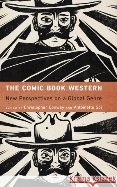 The Comic Book Western: New Perspectives on a Global Genre Christopher Conway Antoinette Sol 9781496218995 University of Nebraska Press - książka