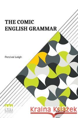 The Comic English Grammar: A New And Facetious Introduction To The English Tongue. Percival Leigh   9789356141247 Lector House - książka