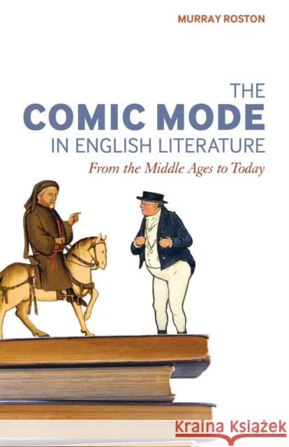 The Comic Mode in English Literature: From the Middle Ages to Today Roston, Murray 9781441112316  - książka