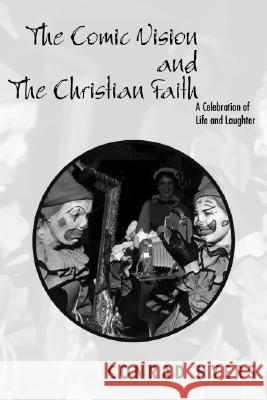 The Comic Vision and the Christian Faith: A Celebration of Life and Laughter Hyers, Conrad 9781592443956 Wipf & Stock Publishers - książka