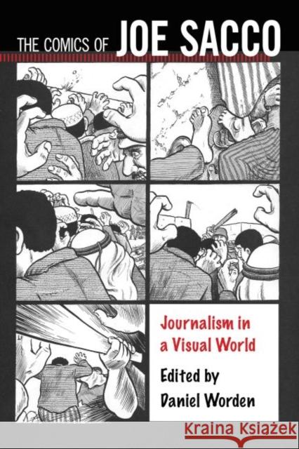The Comics of Joe Sacco: Journalism in a Visual World Worden, Daniel 9781496814708 University Press of Mississippi - książka