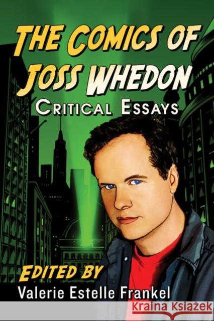 The Comics of Joss Whedon: Critical Essays Valerie Estelle Frankel 9780786498857 McFarland & Company - książka