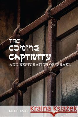 The Coming Captivity and Restoration of Israel Allan Moorhead 9780991565771 Aion Multimedia - książka