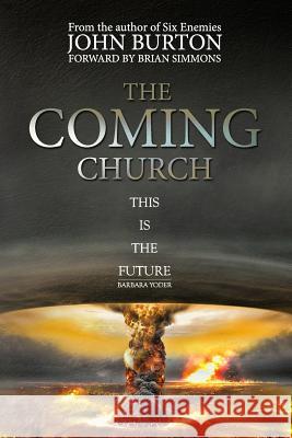 The Coming Church: A Fierce Invasion from Heaven Is Drawing Near. John Edward Burton 9781493599387 Createspace - książka