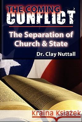 The Coming Conflict: The Separation of Church and State Clay Nuttall 9781937129071 Faithful Life Publishers - książka