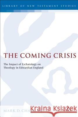 The Coming Crisis: The Impact of Eschatology on Theology in Edwardian England Chapman, Mark 9781841271859 Sheffield Academic Press - książka