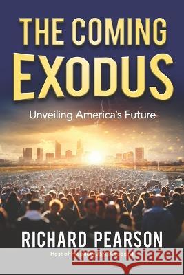 The Coming Exodus: Unveiling America's Future Richard Pearson   9798373157926 Independently Published - książka