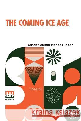 The Coming Ice Age Charles Austin Mendell Taber   9789356142930 Lector House - książka