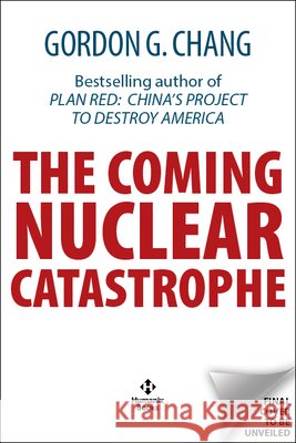 The Coming Nuclear Catastrophe Gordon G. Chang 9781630063641 Humanix Books - książka