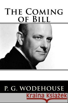 The Coming of Bill P. G. Wodehouse 9781719402002 Createspace Independent Publishing Platform - książka