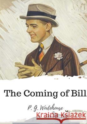 The Coming of Bill P. G. Wodehouse 9781986504805 Createspace Independent Publishing Platform - książka