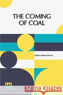 The Coming Of Coal Robert Walter Bruere   9789356144330 Lector House - książka