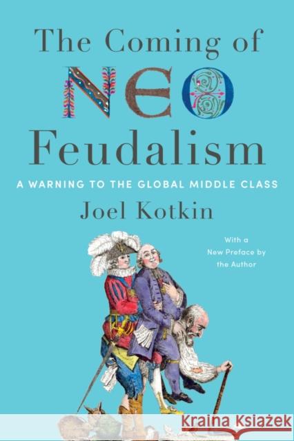 The Coming of Neo-Feudalism: A Warning to the Global Middle Class Joel Kotkin 9781641772846 Encounter Books,USA - książka