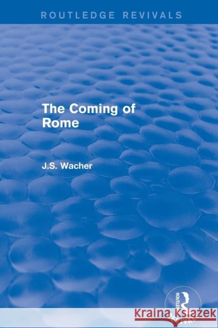 The Coming of Rome (Routledge Revivals) John Wacher 9780415745956 Routledge - książka