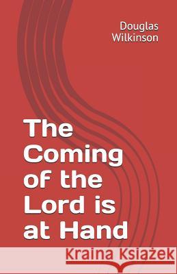 The Coming of the Lord Is at Hand Douglas Wilkinson 9781728807362 Independently Published - książka