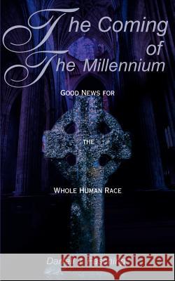 The Coming of the Millennium: Good News for the Whole Human Race Fasching, Darrell J. 9780595168507 Authors Choice Press - książka