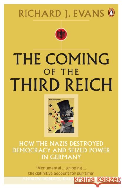 The Coming of the Third Reich: How the Nazis Destroyed Democracy and Seized Power in Germany Richard J. Evans 9780141009759 Penguin Books Ltd - książka