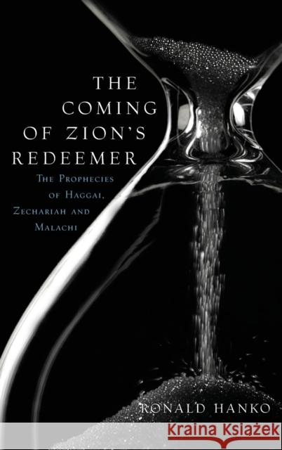 The Coming of Zion's Redeemer: The Prophecies of Haggai, Zechariah and Malachi Ronald Hanko 9781936054411 Reformed Free Publishing Association - książka