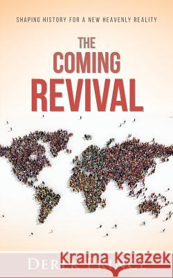 The Coming Revival: Shaping History for a New Heavenly Reality Derek Prince 9781782636892 Dpm-UK - książka