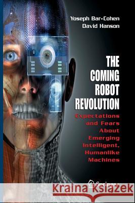 The Coming Robot Revolution: Expectations and Fears about Emerging Intelligent, Humanlike Machines Bar-Cohen, Yoseph 9781493939343 Springer - książka