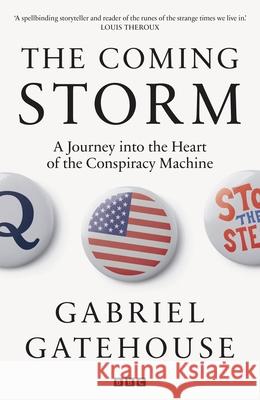 The Coming Storm: A Journey into the Heart of the Conspiracy Machine Gabriel Gatehouse 9781785948152 Ebury Publishing - książka