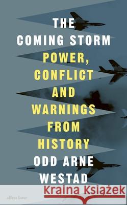 The Coming Storm: Power, Conflict and Warnings from History Odd Arne Westad 9780241770573 Penguin Books Ltd - książka